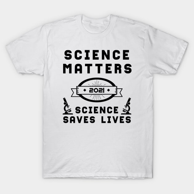 Science Matters Science Saves Lives | Slogan 2021 Black T-Shirt by aRtVerse